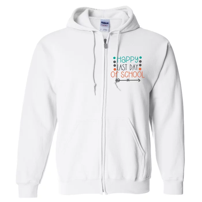 Happy Last Day Of School Graduation Gift Full Zip Hoodie