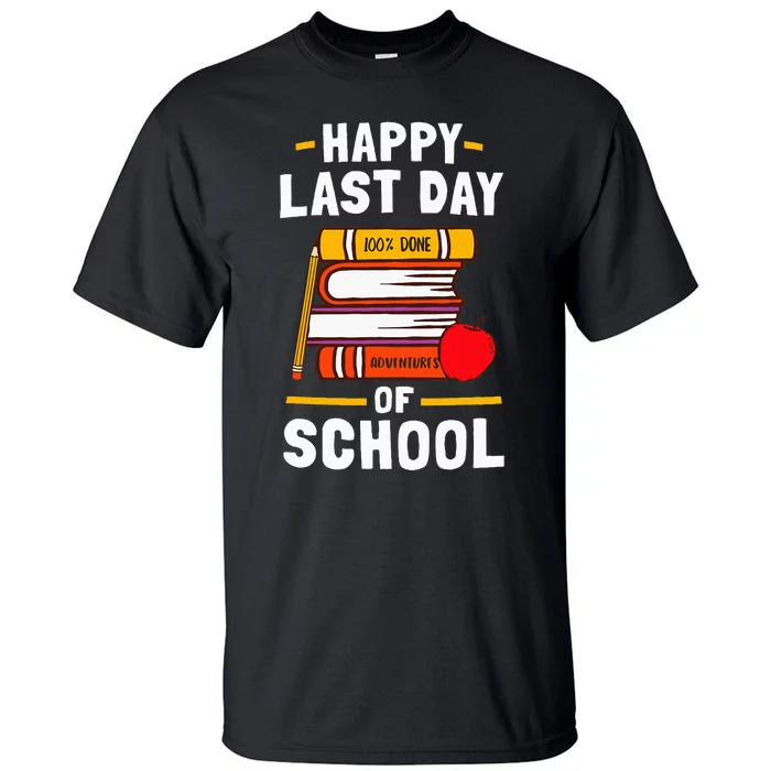 Happy Last Day Of School Teachers Students Tall T-Shirt