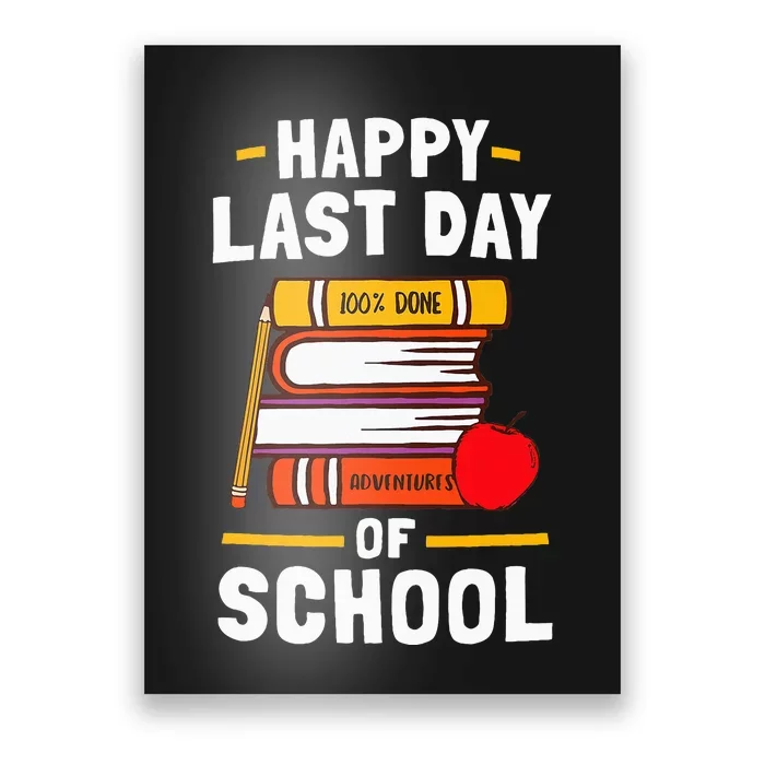 Happy Last Day Of School Teachers Students Poster