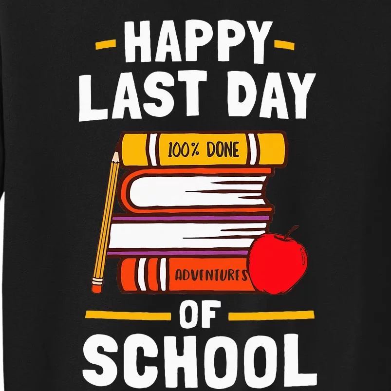 Happy Last Day Of School Teachers Students Tall Sweatshirt