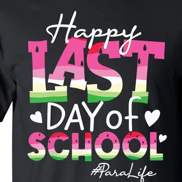 Happy Last Day Of School Para Life Watermelon Summer Vibes Tall T-Shirt