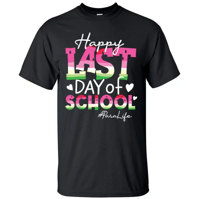 Happy Last Day Of School Para Life Watermelon Summer Vibes Tall T-Shirt