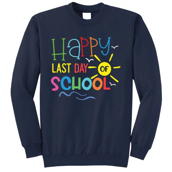 Happy Last Day Of School Teacher Student Graduation Tall Sweatshirt