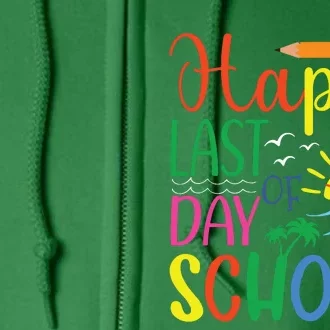 Happy Last Day Of School Teacher Student Graduation Full Zip Hoodie