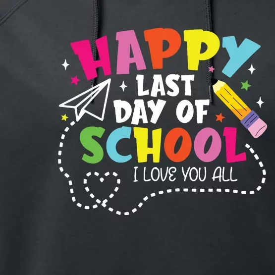 Happy Last Day Of School Hello Summer I Love You All Teacher Performance Fleece Hoodie