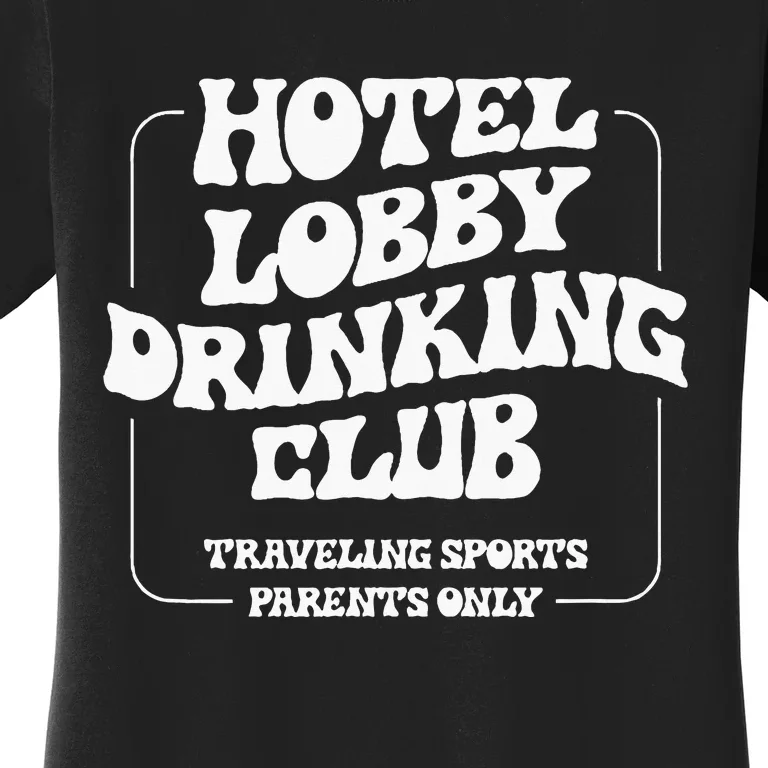 Hotel Lobby Drinking Club Traveling Tournament Parents Women's T-Shirt