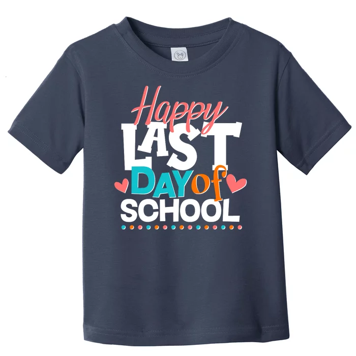 Happy Last Day Of School Toddler T-Shirt