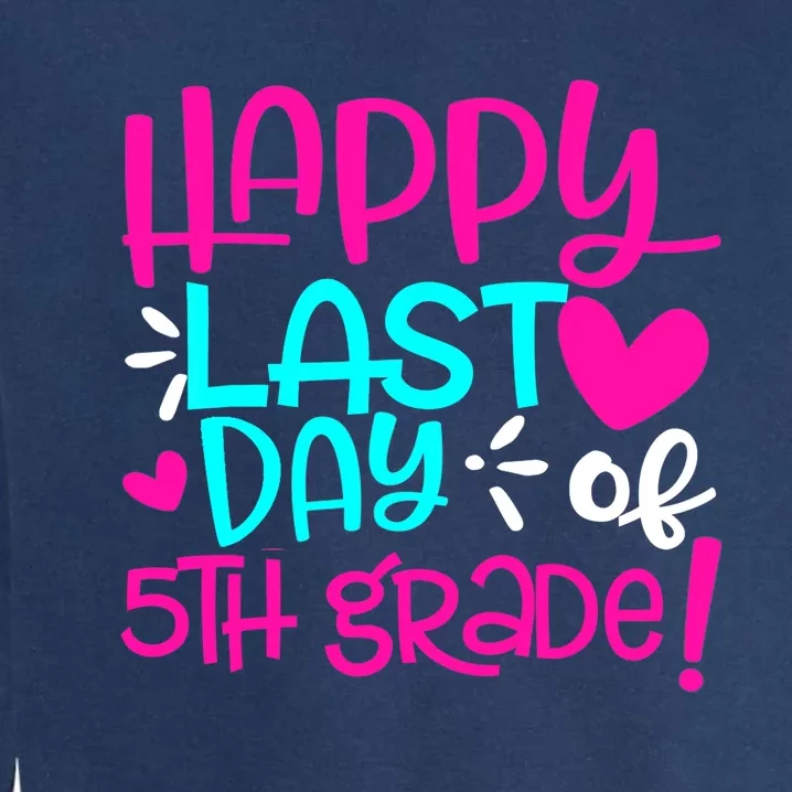 Happy Last Day of Fifth 5th Grade Teacher Student Graduation Garment-Dyed Sweatshirt