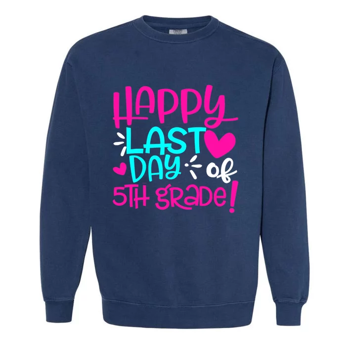 Happy Last Day of Fifth 5th Grade Teacher Student Graduation Garment-Dyed Sweatshirt