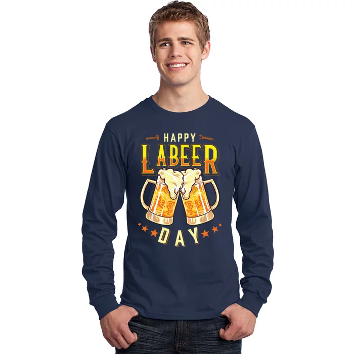 Happy Labeer Day Funny Labor Day Long Sleeve Shirt