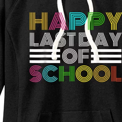 Happy Last Day Of School Teacher Student GraduationSchool Women's Fleece Hoodie