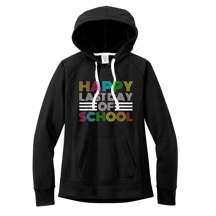 Happy Last Day Of School Teacher Student GraduationSchool Women's Fleece Hoodie