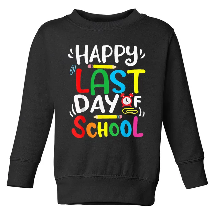 Happy Last Day Of School Last Day Of School Teacher Student Toddler Sweatshirt