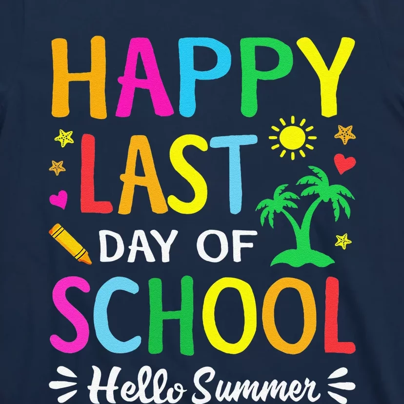 Happy Last Day Of School Hello Summer Students And Teachers T-Shirt