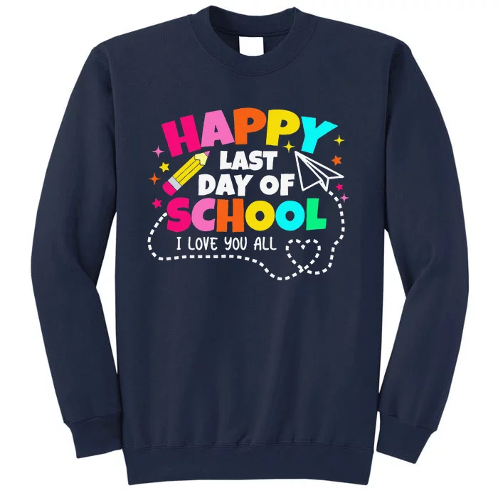 Happy Last Day Of School Teacher Graduation Tall Sweatshirt