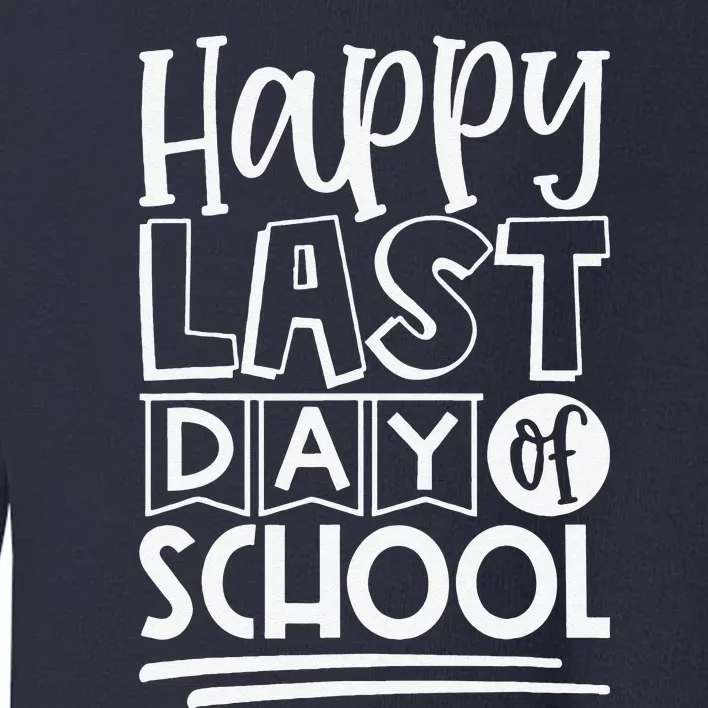 Happy Last Day Of School Students And Teachers Gifts Toddler Sweatshirt