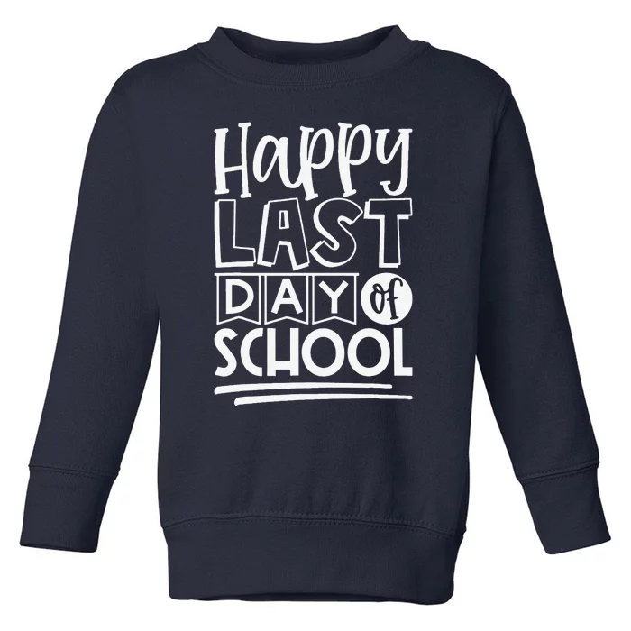 Happy Last Day Of School Students And Teachers Gifts Toddler Sweatshirt