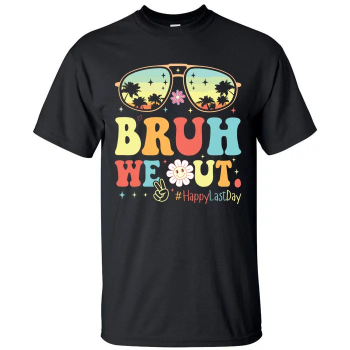 Happy Last Day Of School Teacher Students Summer Bruh We Out Tall T-Shirt