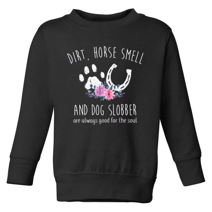 Horse Lover Dirt Horse Smell And Dog Slobber Toddler Sweatshirt