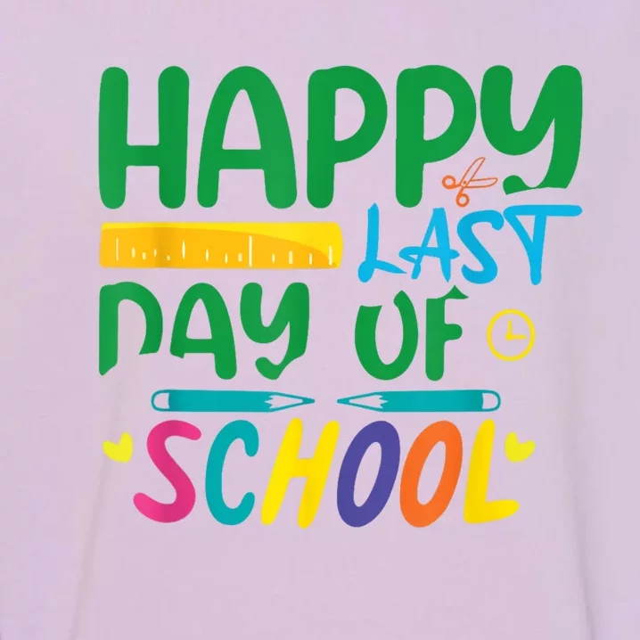 Happy Last Day School Teacher Best Funny Teacher Garment-Dyed Sweatshirt