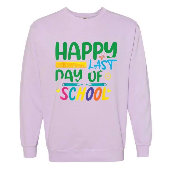 Happy Last Day School Teacher Best Funny Teacher Garment-Dyed Sweatshirt