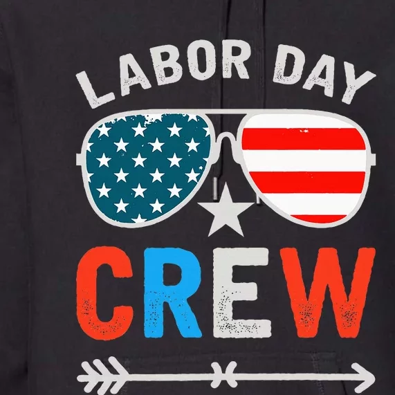 Happy Labor Day Crew Patriot Happy Labor Day Premium Hoodie