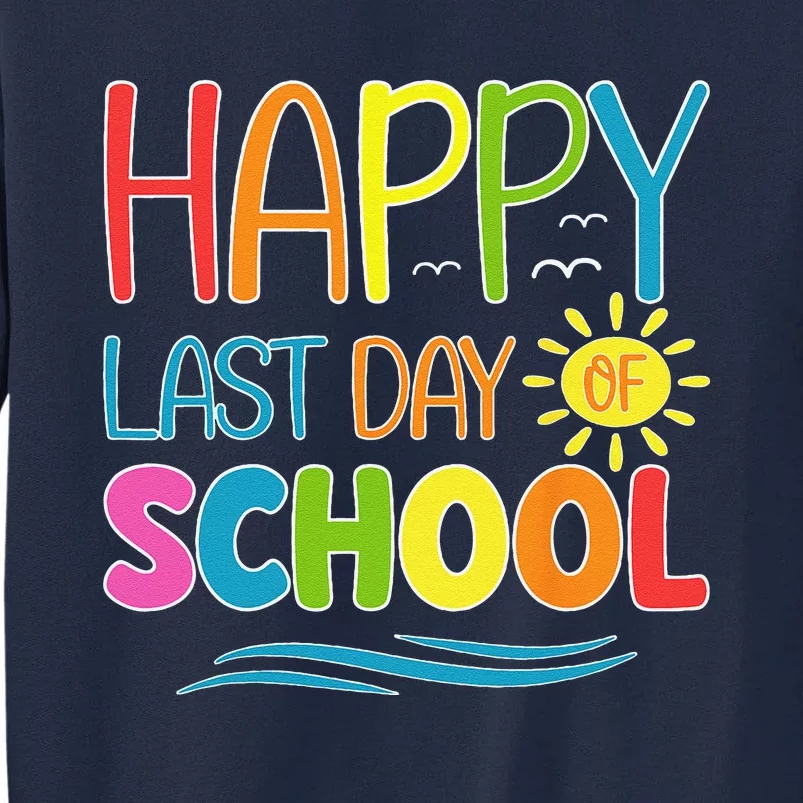 Happy Last Day Of School Teacher Student Graduation Summer Tall Sweatshirt