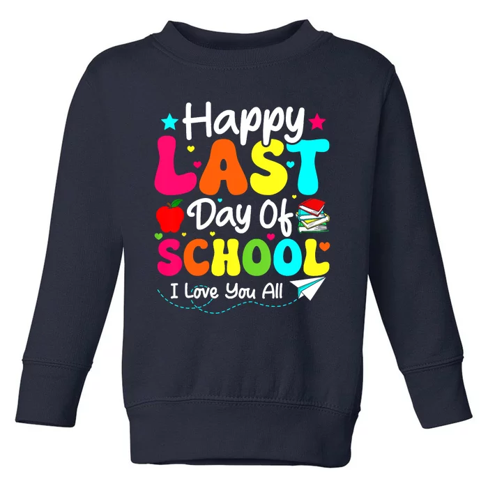 Happy Last Day Of School Teacher Student Graduation Toddler Sweatshirt