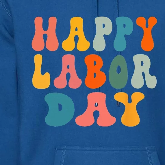 Happy Labor Day Rainbow Labor Day Premium Hoodie