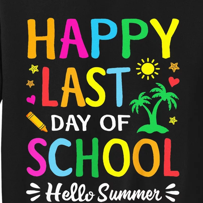 Happy Last Day Of School Hello Summer Students And Teachers Tall Sweatshirt