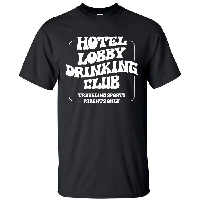 Hotel Lobby Drinking Club Traveling Tournament Parents Tall T-Shirt