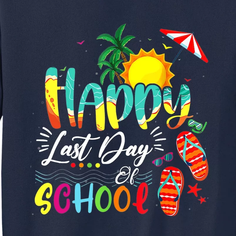 Happy Last Day Of School Teacher Student Graduation Summer Tall Sweatshirt