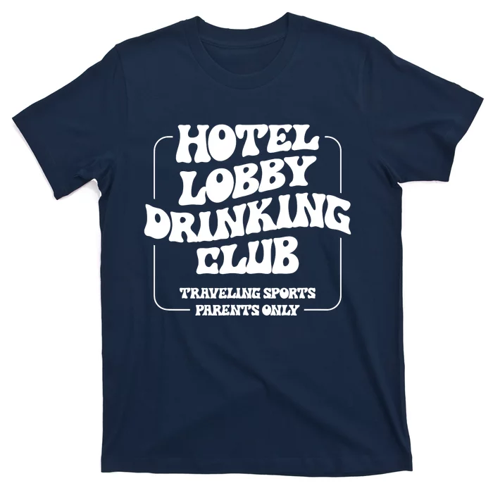 Hotel Lobby Drinking Club Traveling Tournament Parents T-Shirt