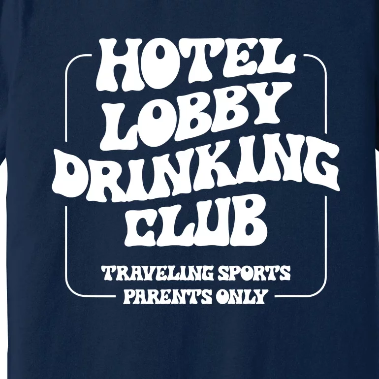 Hotel Lobby Drinking Club Traveling Tournament Parents Premium T-Shirt