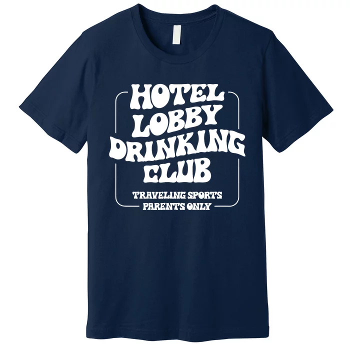 Hotel Lobby Drinking Club Traveling Tournament Parents Premium T-Shirt