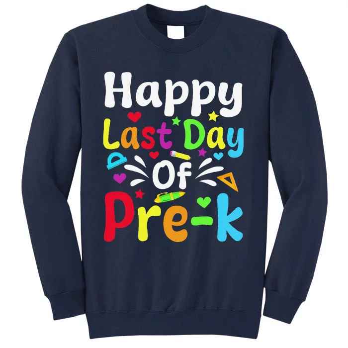 Happy Last Day Of Prek Teacher Student Graduation Tall Sweatshirt