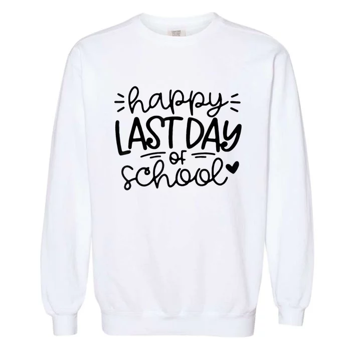 Happy Last Day Of School Teacher Student Graduation Garment-Dyed Sweatshirt