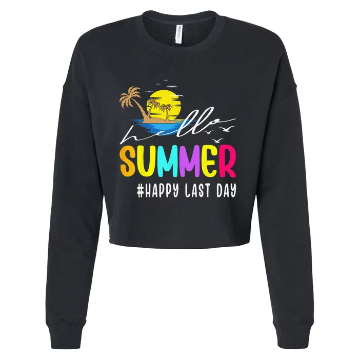 Happy Last Day Of School Teacher Student Hello Summer Gifts Cropped Pullover Crew