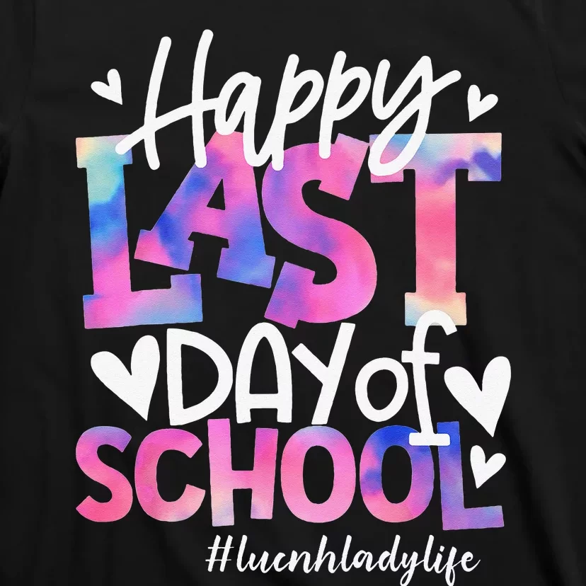 Happy Last Day Of School Tie Dye Lunch Lady Life Summer Gift T-Shirt