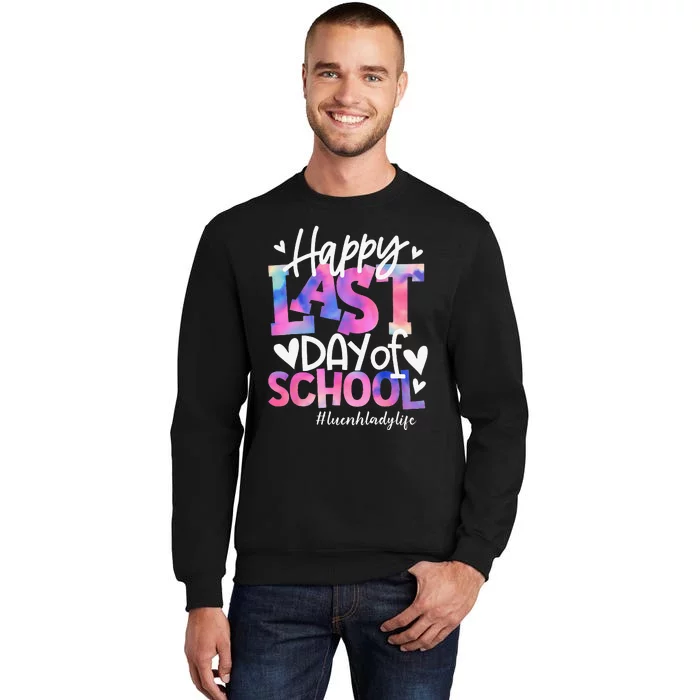 Happy Last Day Of School Tie Dye Lunch Lady Life Summer Gift Tall Sweatshirt