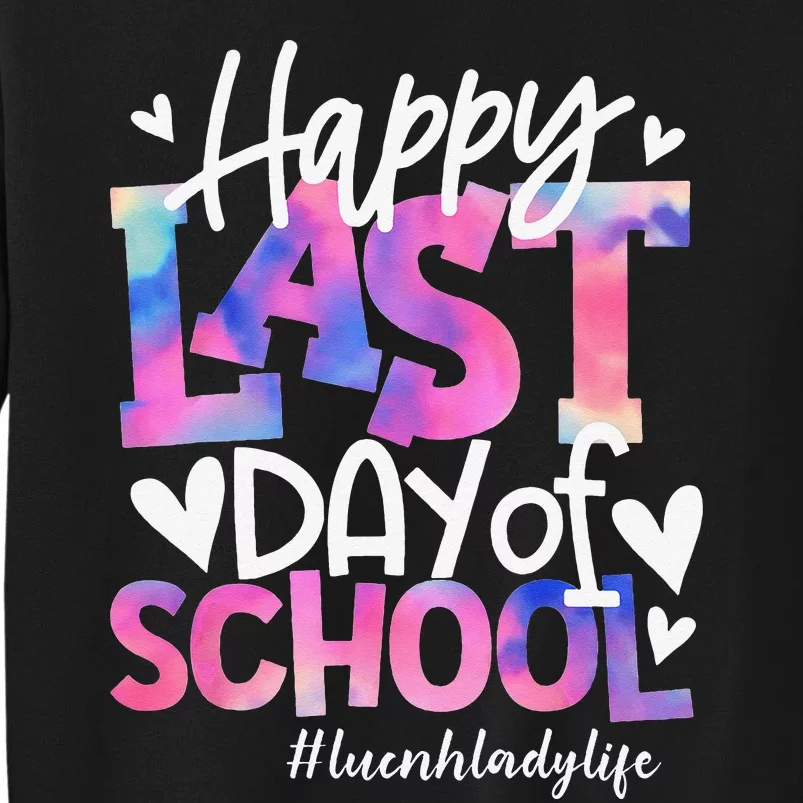 Happy Last Day Of School Tie Dye Lunch Lady Life Summer Gift Tall Sweatshirt