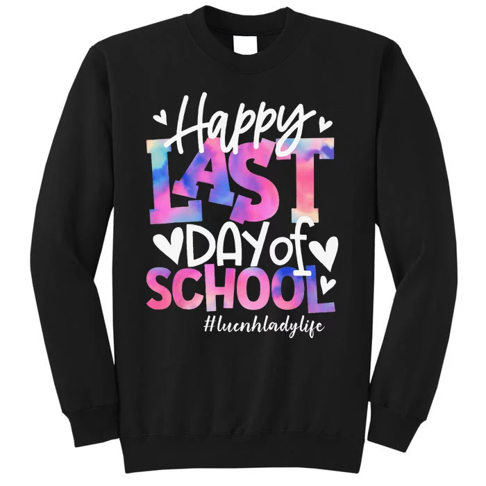 Happy Last Day Of School Tie Dye Lunch Lady Life Summer Gift Tall Sweatshirt