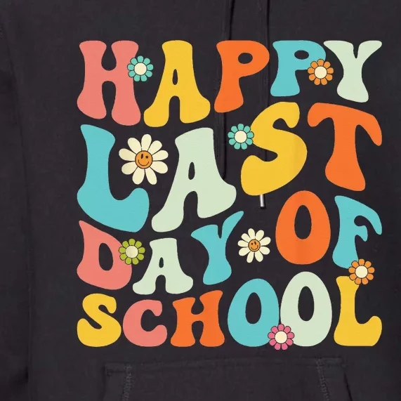 Happy Last Day Of School Teacher Graduation Last Day Premium Hoodie