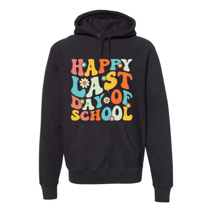 Happy Last Day Of School Teacher Graduation Last Day Premium Hoodie