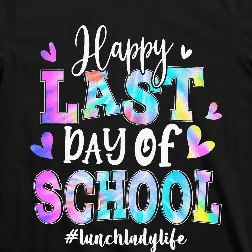 Happy Last Day Of School Tie Dye Lunch Lady Life Summer T-Shirt