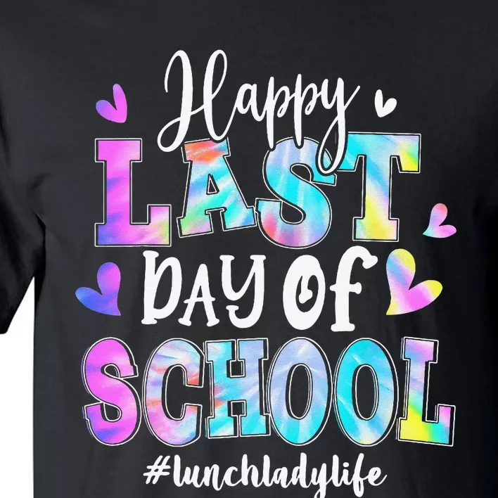 Happy Last Day Of School Tie Dye Lunch Lady Life Summer Tall T-Shirt