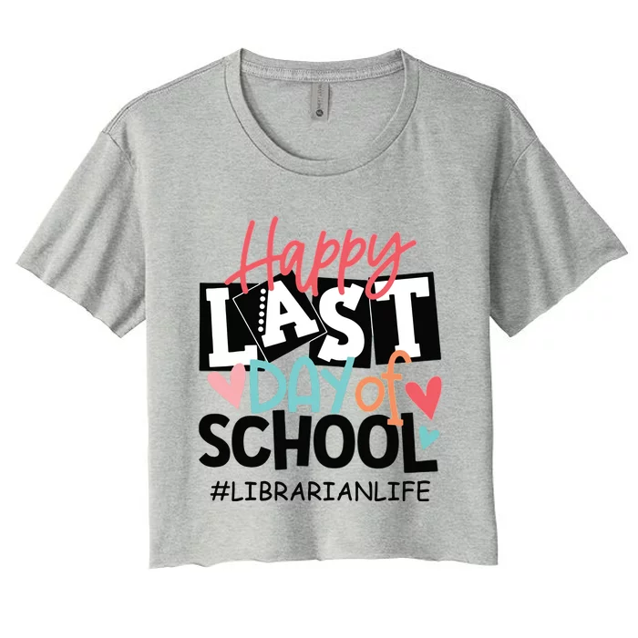 Happy Last Day Of School Librarian Life Graduation Funny Women's Crop Top Tee