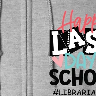 Happy Last Day Of School Librarian Life Graduation Funny Full Zip Hoodie