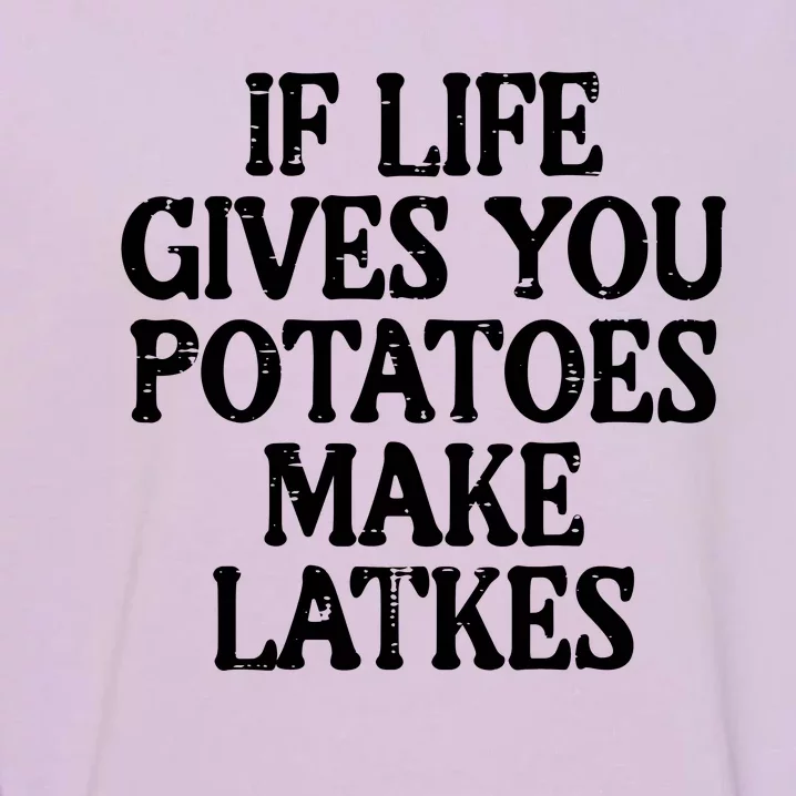 Hanukkah Life Gives Potatoes Make Latkes Chanukah Garment-Dyed Sweatshirt