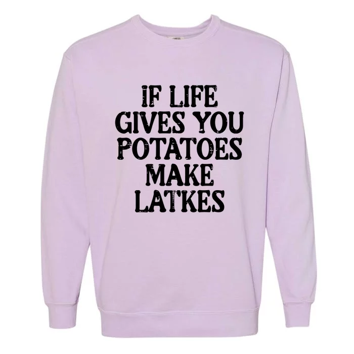 Hanukkah Life Gives Potatoes Make Latkes Chanukah Garment-Dyed Sweatshirt